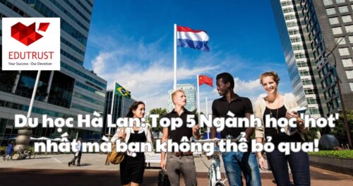 Du học Hà Lan: Top 5 Ngành học ‘hot’ nhất mà bạn không thể bỏ qua!