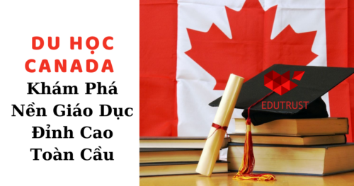 Du Học Canada: Khám Phá Nền Giáo Dục Đỉnh Cao Toàn Cầu