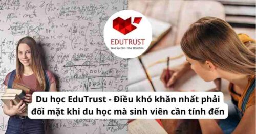Du học EduTrust – Điều khó khăn nhất phải đối mặt khi du học mà sinh viên cần tính đến