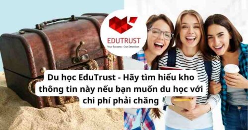 Du học EduTrust – Hãy tìm hiểu kho thông tin này nếu bạn muốn du học với chi phí phải chăng