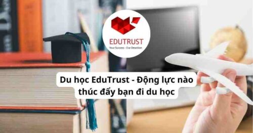 Du học EduTrust – Động lực nào thúc đẩy bạn đi du học