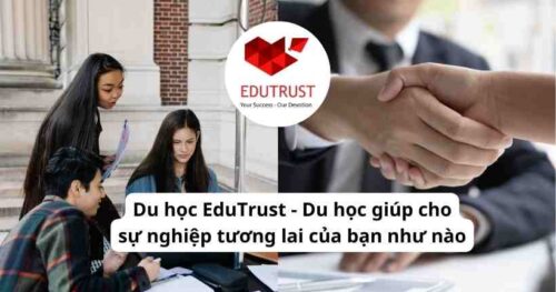Du học EduTrust – Du học giúp cho sự nghiệp tương lai của bạn như nào