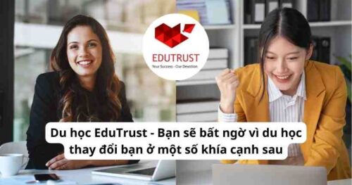 Du học EduTrust – Bạn sẽ bất ngờ vì du học thay đổi bạn ở một số khía cạnh sau