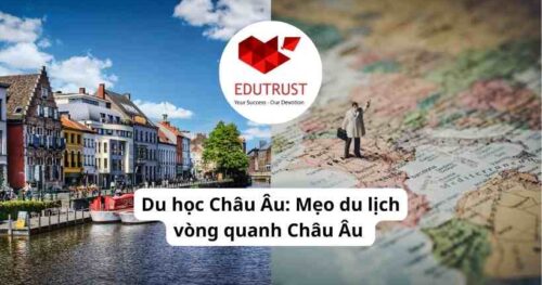 Du học Châu Âu: Mẹo du lịch vòng quanh Châu Âu