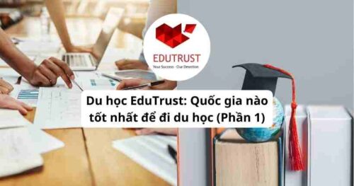 Du học EduTrust: Quốc gia nào tốt nhất để đi du học (Phần 1)