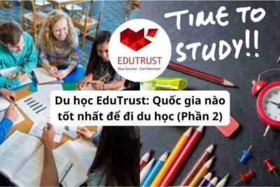 Du học EduTrust: Quốc gia nào tốt nhất để đi du học (Phần 2)