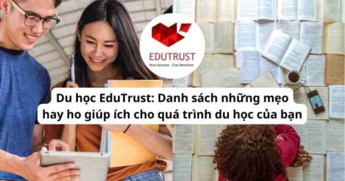 Du học EduTrust: Danh sách những mẹo hay ho giúp ích cho quá trình du học của bạn