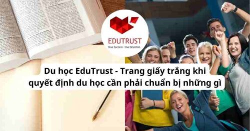 Du học EduTrust – Trang giấy trắng khi quyết định du học cần phải chuẩn bị những gì