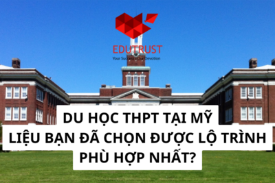 DU HỌC THPT TẠI MỸ: LIỆU BẠN ĐÃ CHỌN ĐƯỢC LỘ TRÌNH PHÙ HỢP NHẤT?