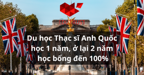 Du học Thạc sĩ Anh Quốc: học 1 năm, ở lại 2 năm