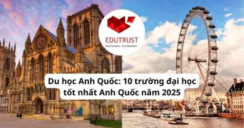 Du học Anh Quốc: 10 trường đại học tốt nhất Anh Quốc năm 2025