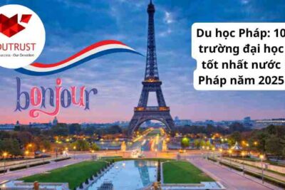 Du học Pháp: 10 trường đại học tốt nhất nước Pháp năm 2025
