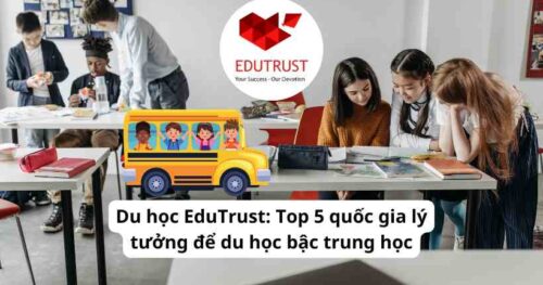 Du học EduTrust: Top 5 quốc gia lý tưởng để du học bậc trung học