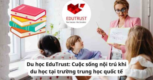 Du học EduTrust: Cuộc sống nội trú khi du học tại trường trung học quốc tế