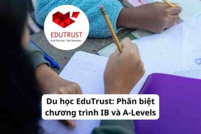 Du học EduTrust: Phân biệt chương trình IB và A-Levels
