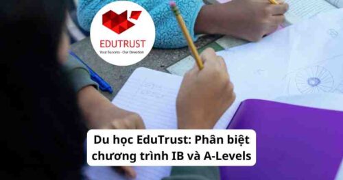 Du học EduTrust: Phân biệt chương trình IB và A-Levels