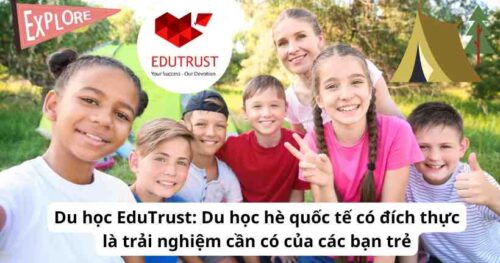 Du học EduTrust: Du học hè quốc tế có đích thực là trải nghiệm cần có của các bạn trẻ