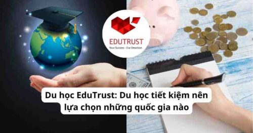 Du học EduTrust: Du học tiết kiệm nên lựa chọn những quốc gia nào