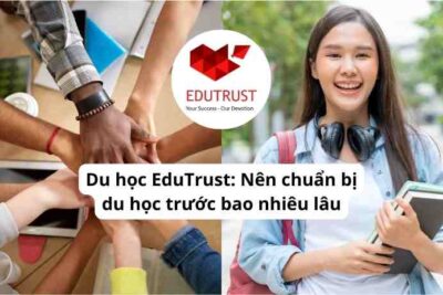 Du học EduTrust: Nên chuẩn bị du học trước bao nhiêu lâu