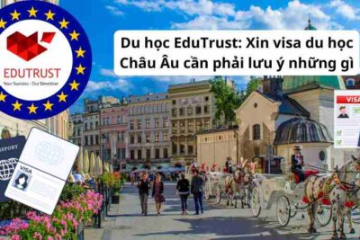Du học EduTrust: Xin visa du học Châu Âu cần phải lưu ý những gì