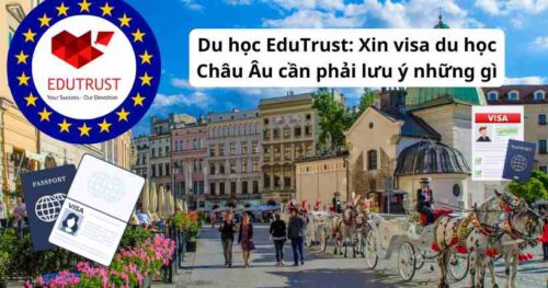 Du học EduTrust: Xin visa du học Châu Âu cần phải lưu ý những gì