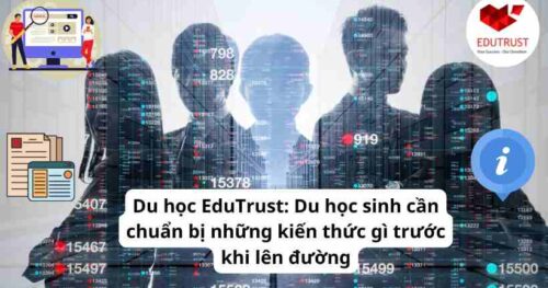 Du học EduTrust: Du học sinh cần chuẩn bị những kiến thức gì trước khi lên đường