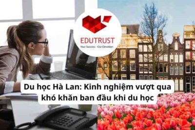 Du học Hà Lan: Kinh nghiệm vượt qua khó khăn ban đầu khi du học