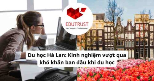 Kinh nghiệm vượt qua khó khăn ban đầu khi du học Hà Lan