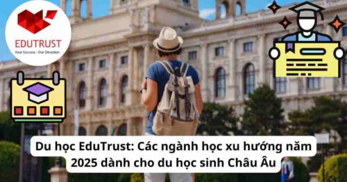 Du học EduTrust: Các ngành học xu hướng năm 2025 dành cho du học sinh Châu Âu