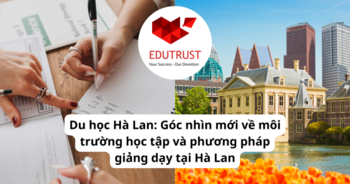 Du học Hà Lan: Góc nhìn mới về môi trường học tập và phương pháp giảng dạy tại Hà Lan