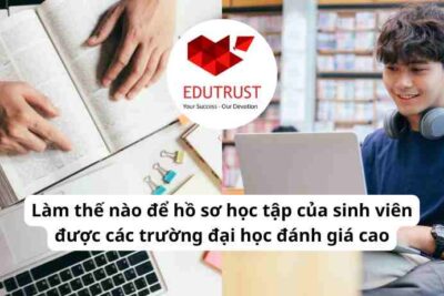 Du học EduTrust: Làm thế nào để hồ sơ học tập của sinh viên được các trường đại học đánh giá cao