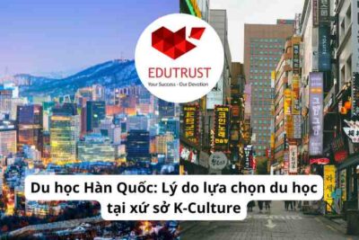 Du học Hàn Quốc: Lý do lựa chọn du học tại xứ sở K-Culture