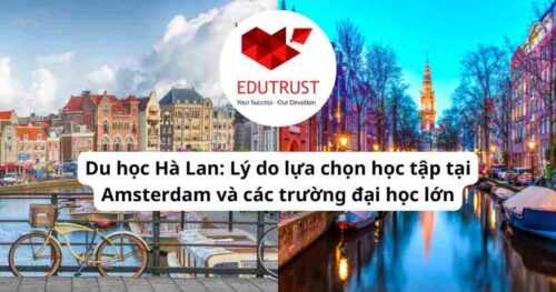 Du học Hà Lan: Lý do lựa chọn học tập tại Amsterdam và các trường đại học lớn