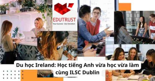 Du học Ireland: Học tiếng Anh vừa học vừa làm cùng ILSC Dublin