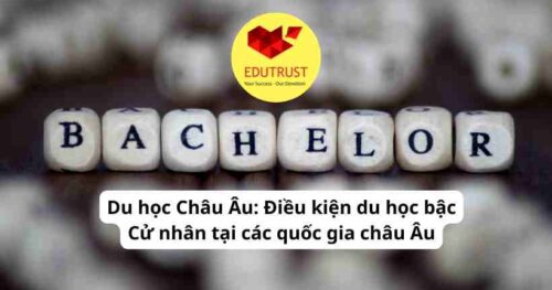 Du học Châu Âu: Điều kiện du học bậc Cử nhân tại các quốc gia châu Âu