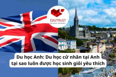 Du học Anh: Du học cử nhân tại Anh tại sao luôn được học sinh giỏi yêu thích