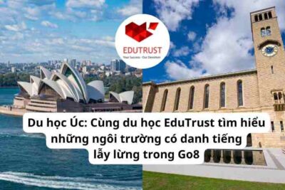Du học Úc: Cùng du học EduTrust tìm hiểu những ngôi trường có danh tiếng lẫy lừng trong Go8