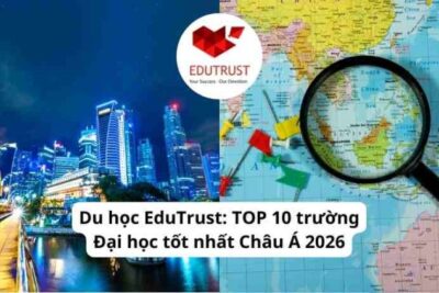 Du học EduTrust: TOP 10 trường Đại học tốt nhất Châu Á 2026