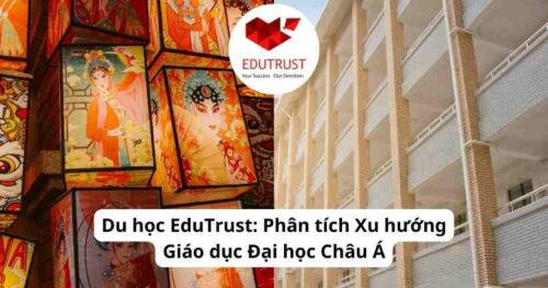 Du học EduTrust: Phân tích Xu hướng Giáo dục Đại học Châu Á