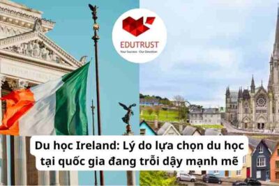 Du học Ireland: Lý do lựa chọn du học tại quốc gia đang trỗi dậy mạnh mẽ