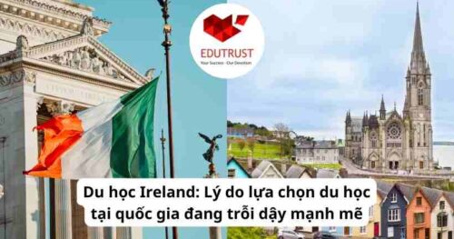 Du học Ireland: Lý do lựa chọn du học tại quốc gia đang trỗi dậy mạnh mẽ
