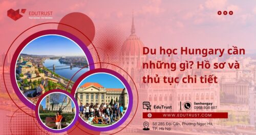 Du học Hungary cần những gì? Hồ sơ và thủ tục chi tiết