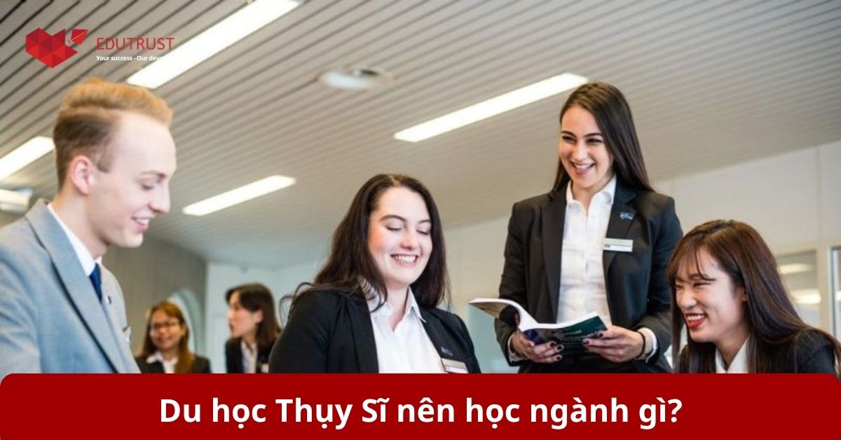 Lựa chọn du học Thụy Sĩ nên học ngành gì?